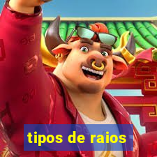 tipos de raios